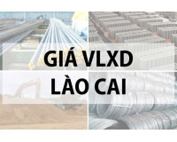 Giá vật liệu xây dựng tại Lào Cai năm 2024 mới nhất