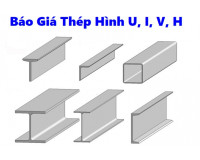 Báo giá thép hình U, I, V, H hôm nay update mới trong tháng