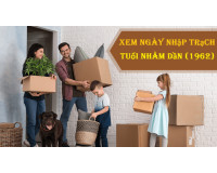 Xem ngày nhập trạch tuổi Nhâm Dần gia chủ sinh năm 1962